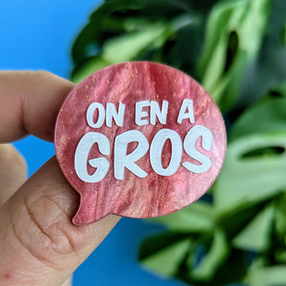 Broche "On en a Gros"