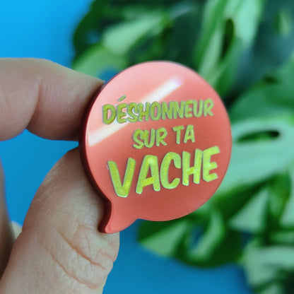 Broche "Déshonneur sur ta vache"